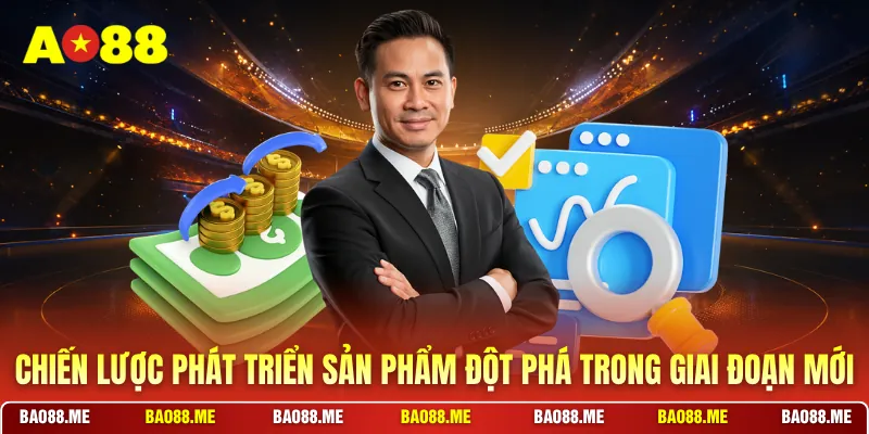 Chiến lược phát triển sản phẩm đột phá trong giai đoạn mới