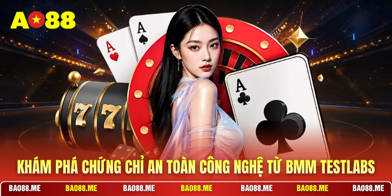 Khám phá chứng chỉ an toàn công nghệ từ BMM Testlabs