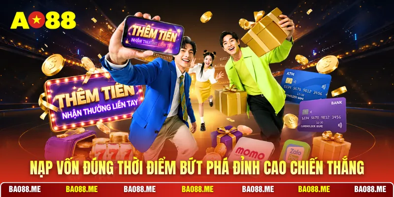 Nạp vốn đúng thời điểm bứt phá đỉnh cao chiến thắng