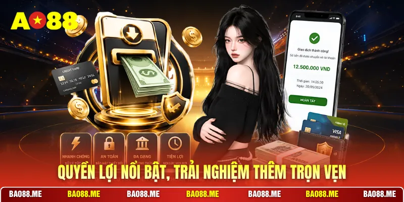 Quyền lợi nổi bật, trải nghiệm thêm trọn vẹn