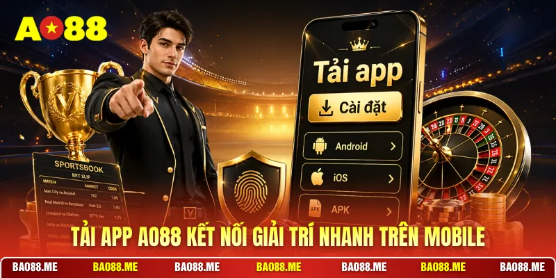 Tải app AO88 kết nối giải trí nhanh trên mobile 