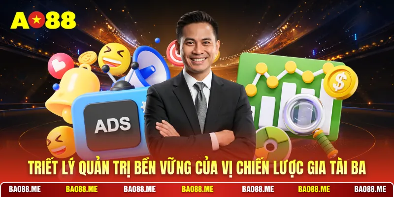 Triết lý quản trị bền vững của vị chiến lược gia tài ba