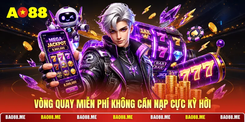 Vòng quay miễn phí không cần nạp cực kỳ hời