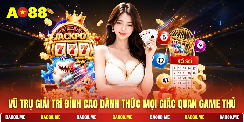 Vũ trụ giải trí đỉnh cao đánh thức mọi giác quan game thủ